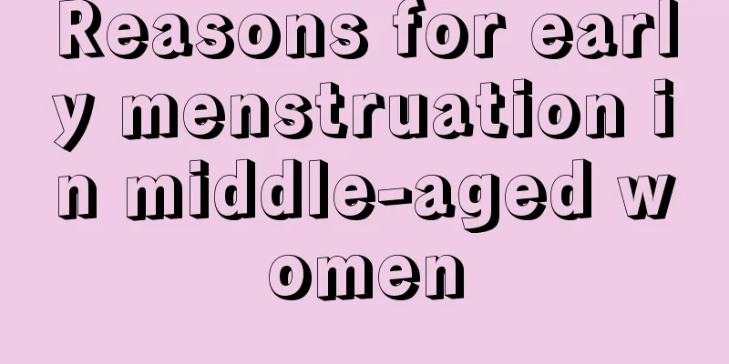 Reasons for early menstruation in middle-aged women