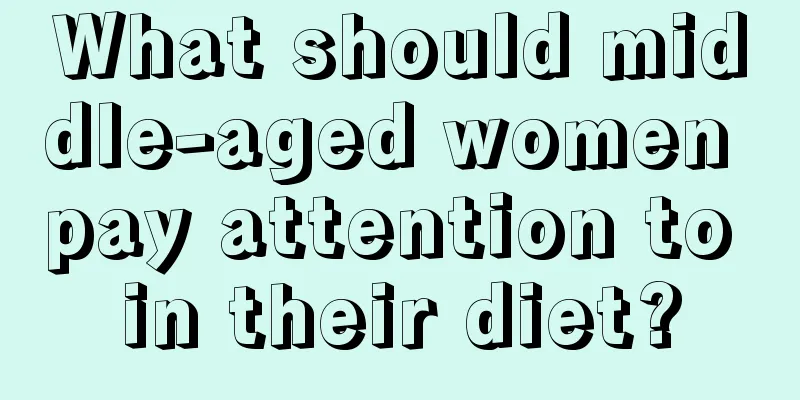 What should middle-aged women pay attention to in their diet?