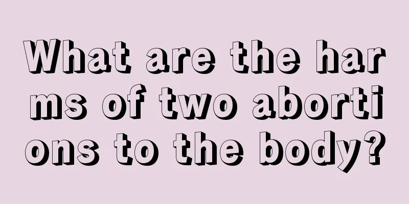 What are the harms of two abortions to the body?