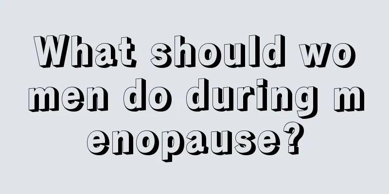 What should women do during menopause?