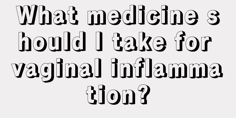 What medicine should I take for vaginal inflammation?