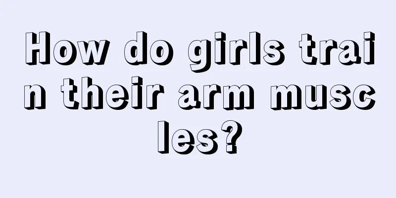 How do girls train their arm muscles?