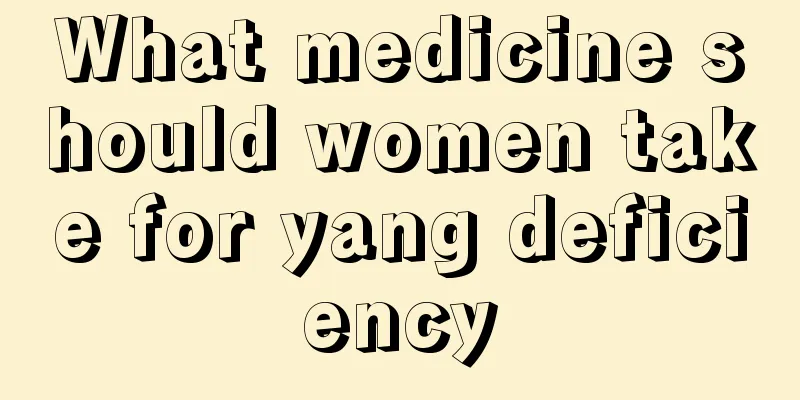 What medicine should women take for yang deficiency