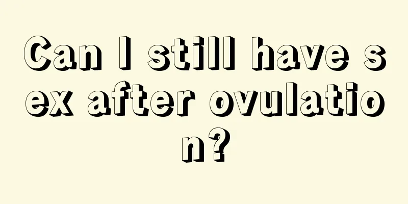 Can I still have sex after ovulation?