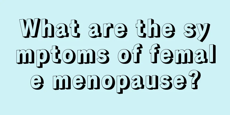 What are the symptoms of female menopause?