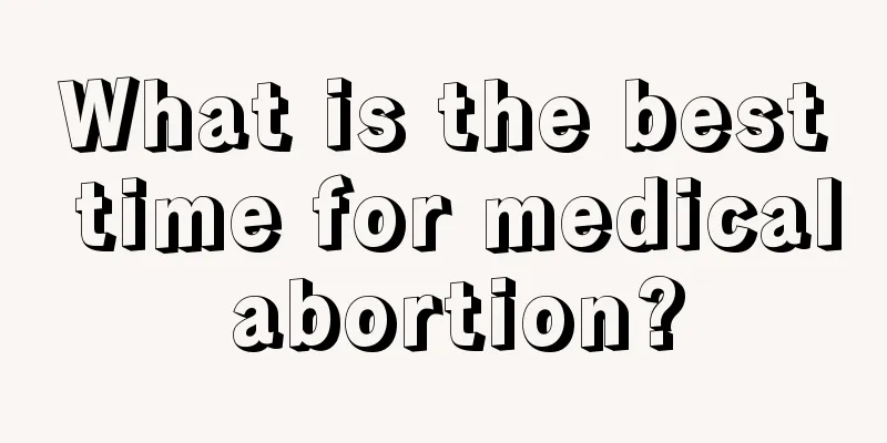 What is the best time for medical abortion?