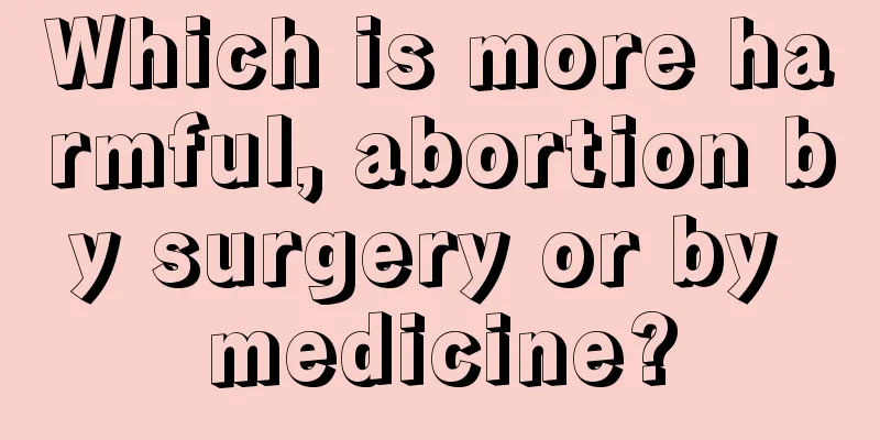 Which is more harmful, abortion by surgery or by medicine?