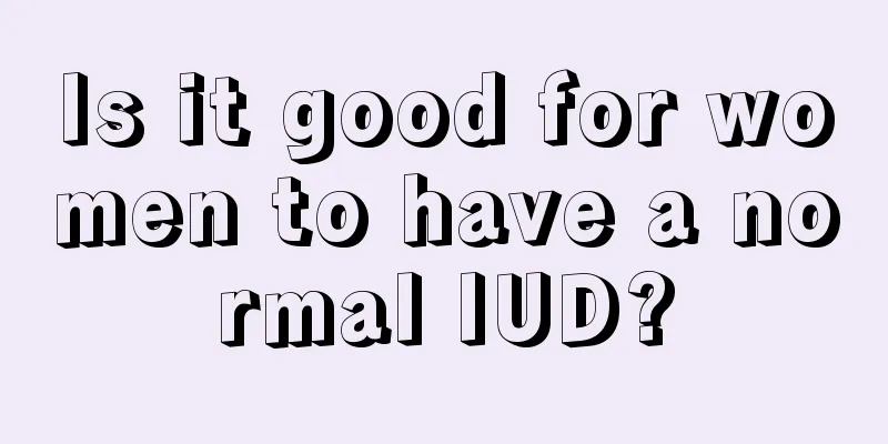 Is it good for women to have a normal IUD?