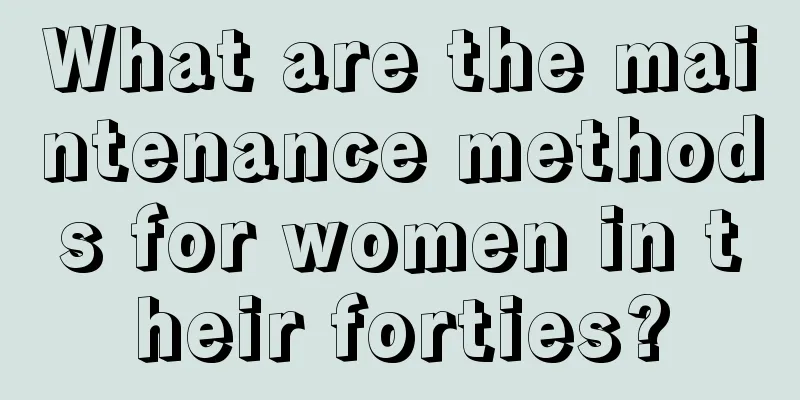 What are the maintenance methods for women in their forties?