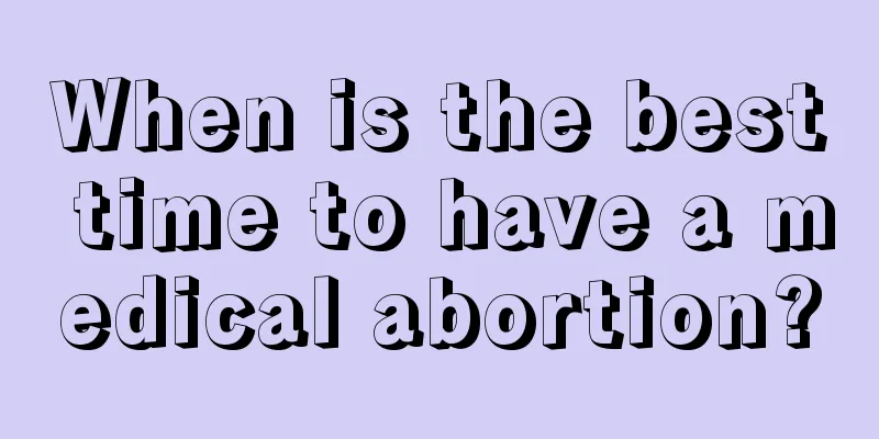 When is the best time to have a medical abortion?