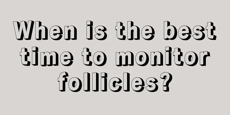 When is the best time to monitor follicles?