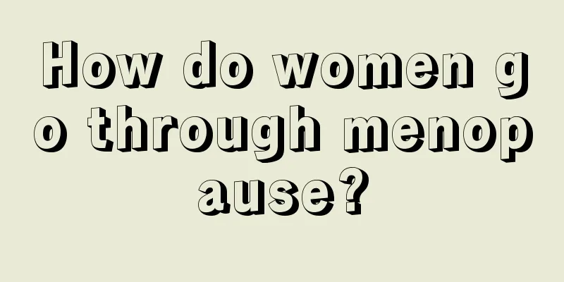 How do women go through menopause?