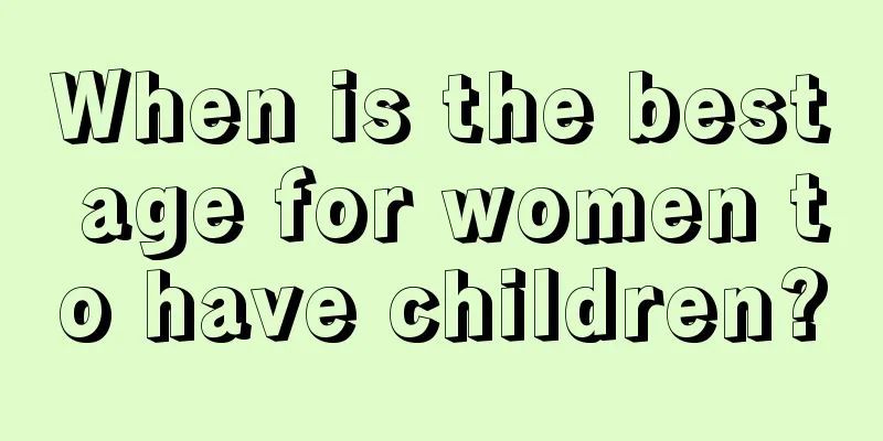 When is the best age for women to have children?