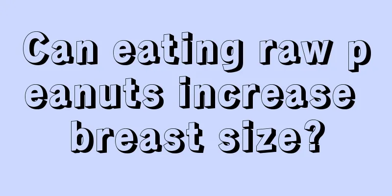 Can eating raw peanuts increase breast size?