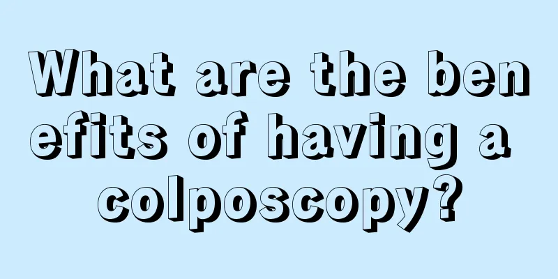 What are the benefits of having a colposcopy?