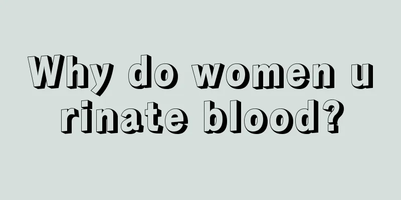 Why do women urinate blood?