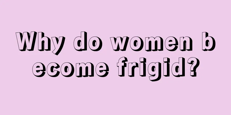 Why do women become frigid?