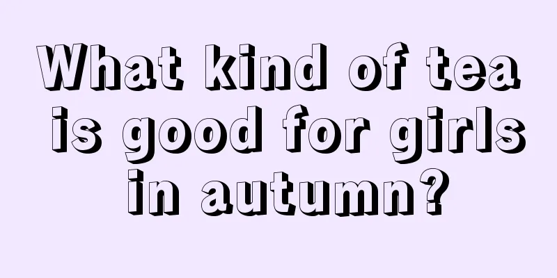 What kind of tea is good for girls in autumn?