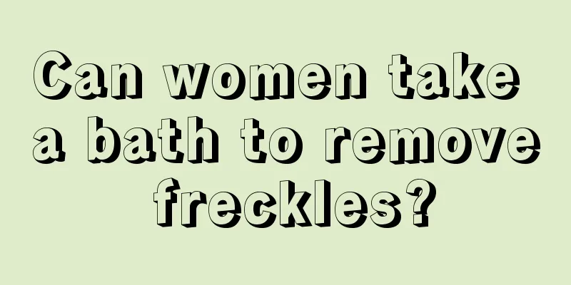 Can women take a bath to remove freckles?