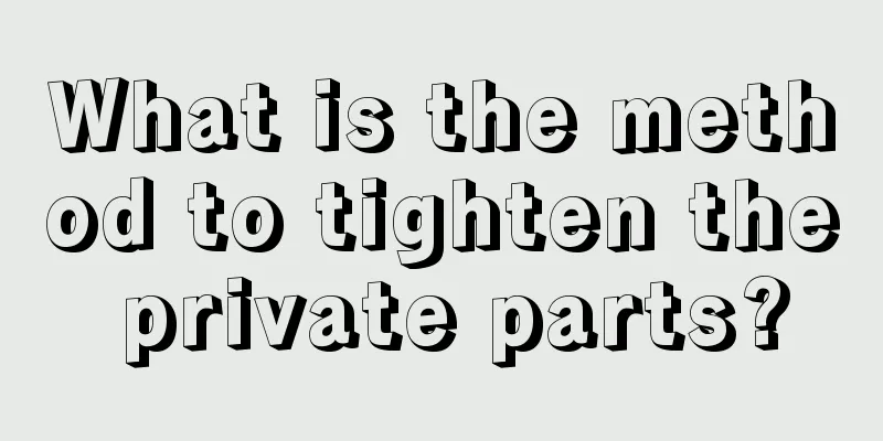 What is the method to tighten the private parts?