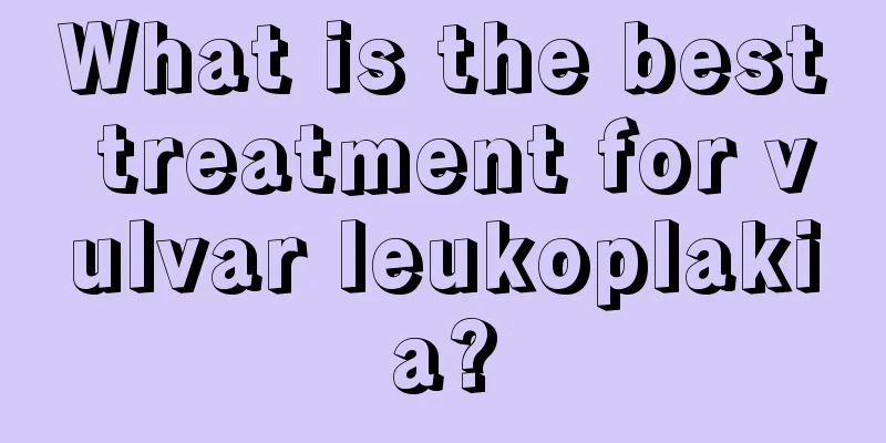 What is the best treatment for vulvar leukoplakia?