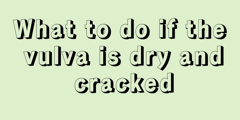 What to do if the vulva is dry and cracked