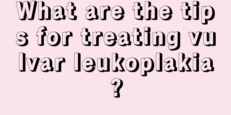 What are the tips for treating vulvar leukoplakia?