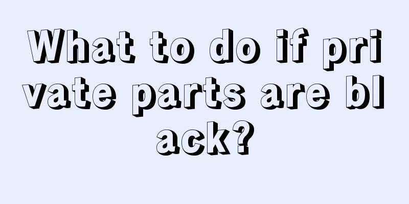 What to do if private parts are black?