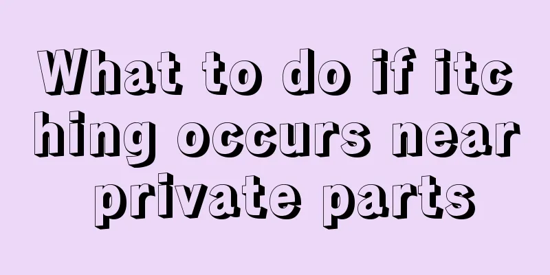 What to do if itching occurs near private parts