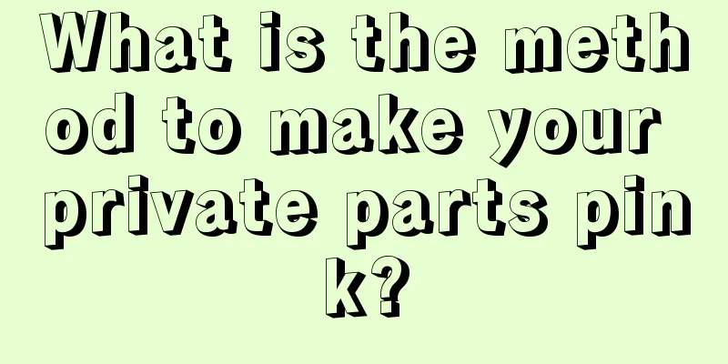 What is the method to make your private parts pink?