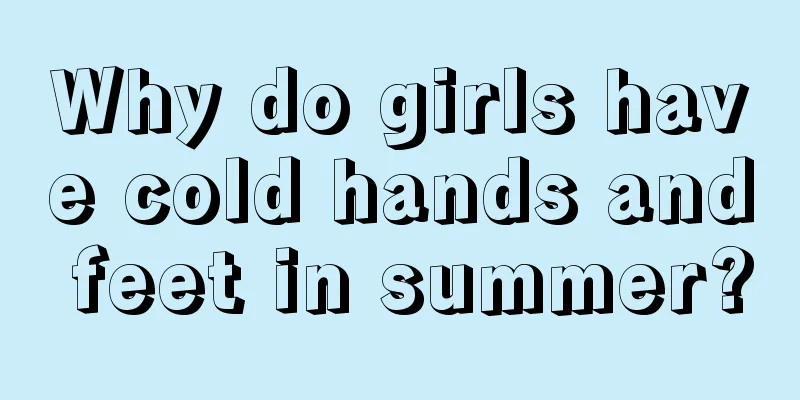 Why do girls have cold hands and feet in summer?