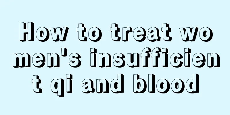 How to treat women's insufficient qi and blood