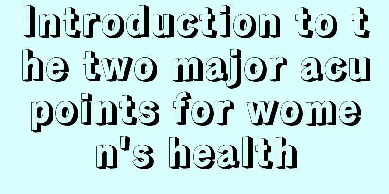 Introduction to the two major acupoints for women's health