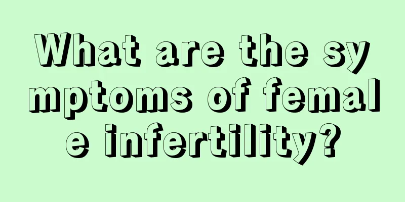 What are the symptoms of female infertility?