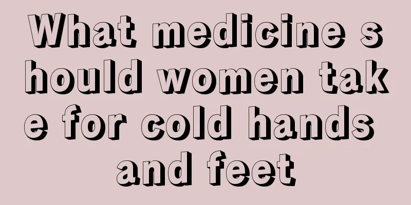 What medicine should women take for cold hands and feet