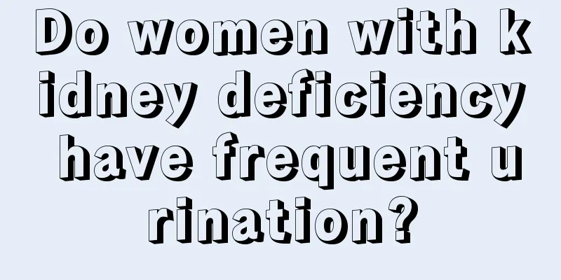 Do women with kidney deficiency have frequent urination?