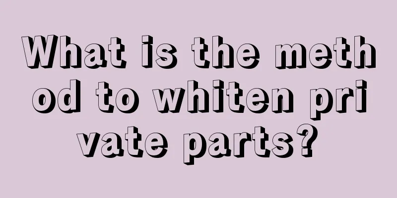 What is the method to whiten private parts?