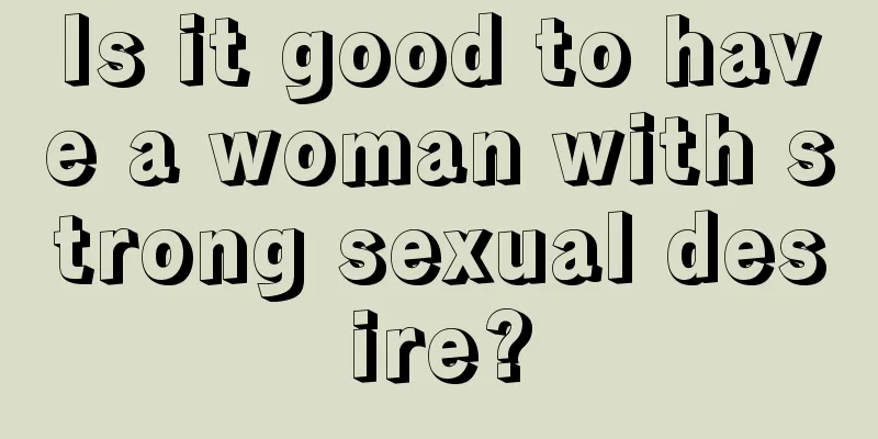 Is it good to have a woman with strong sexual desire?