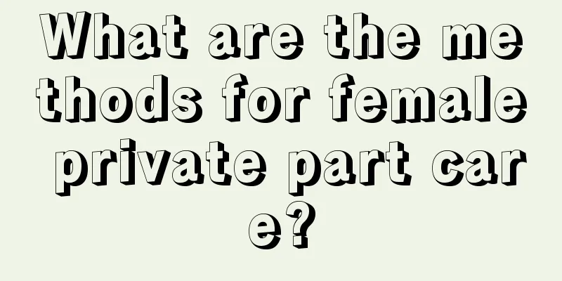 What are the methods for female private part care?