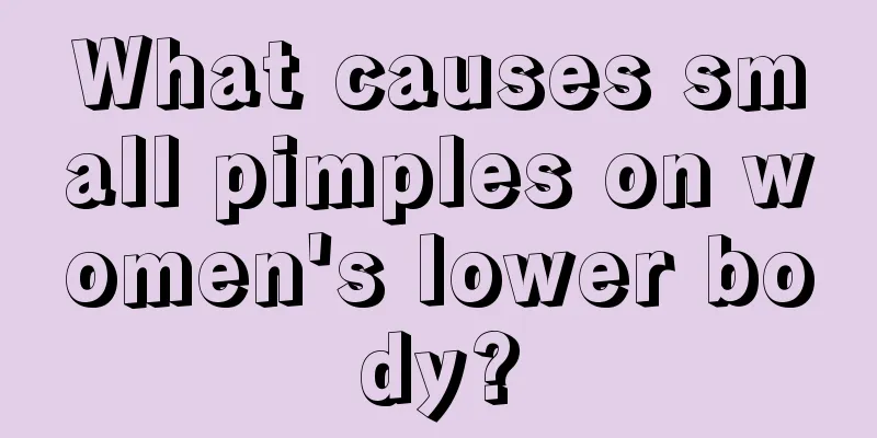 What causes small pimples on women's lower body?