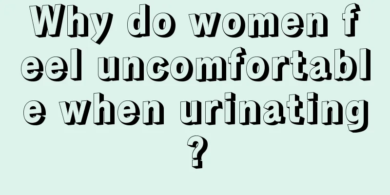 Why do women feel uncomfortable when urinating?