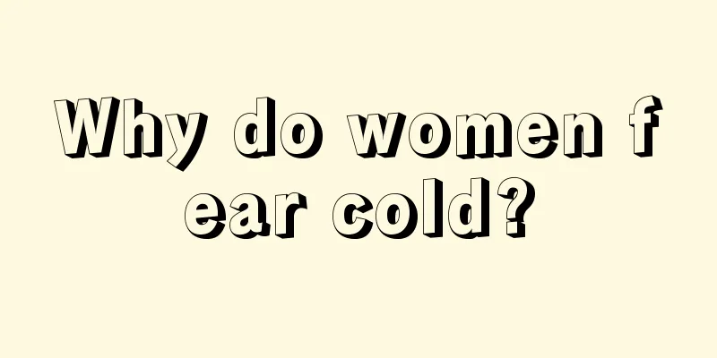 Why do women fear cold?