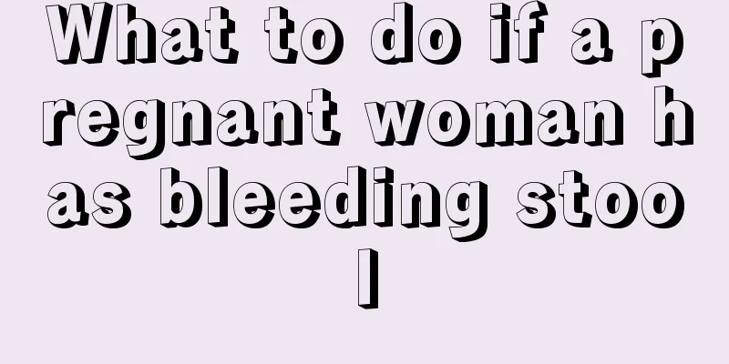 What to do if a pregnant woman has bleeding stool