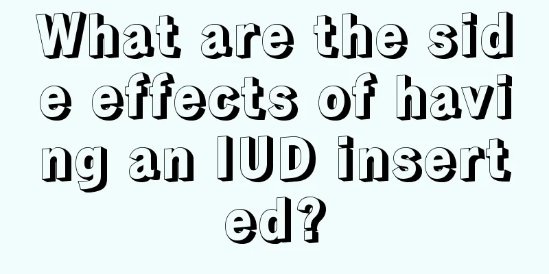 What are the side effects of having an IUD inserted?