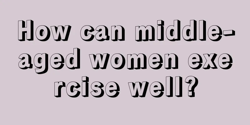 How can middle-aged women exercise well?