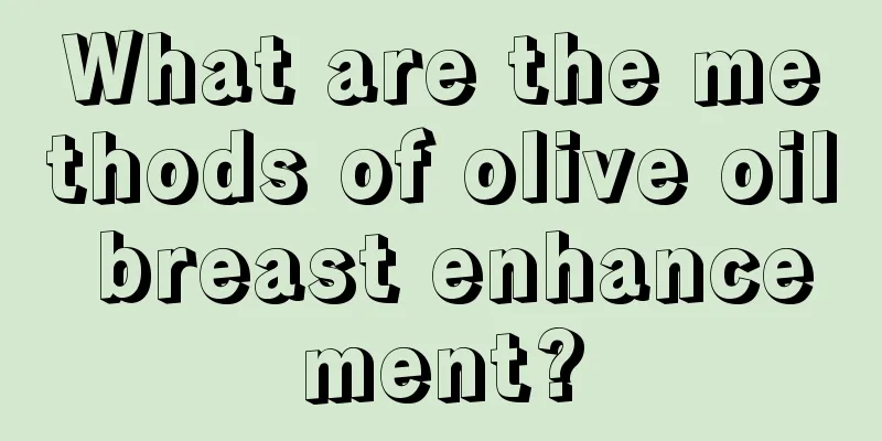 What are the methods of olive oil breast enhancement?