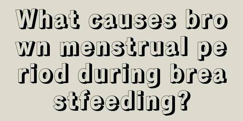 What causes brown menstrual period during breastfeeding?