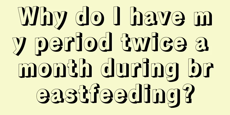 Why do I have my period twice a month during breastfeeding?