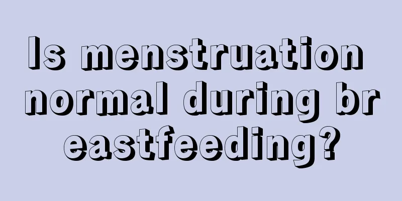 Is menstruation normal during breastfeeding?