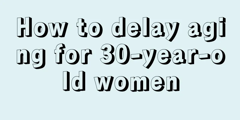 How to delay aging for 30-year-old women